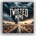 Collection From a Twisted Mind
